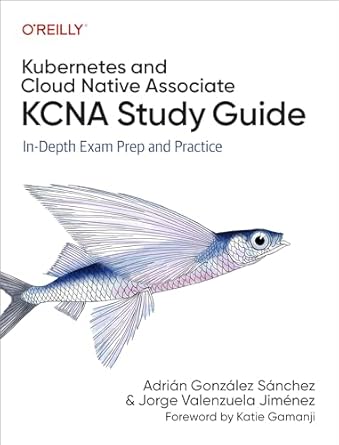 دانلود نسخه کامل کتاب Kubernetes and Cloud Native Associate (KCNA) Study Guide: In-Depth Exam Prep and Practice