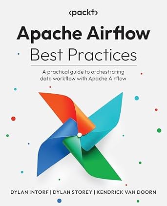 دانلود نسخه کامل کتاب Apache Airflow Best Practices: A practical guide to orchestrating data workflow with Apache Airflow