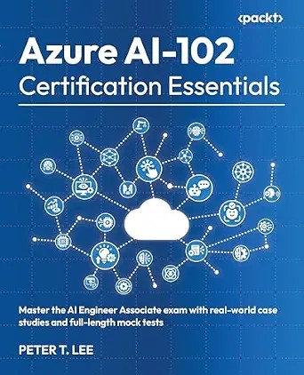 دانلود نسخه کامل کتاب Azure AI-102 Certification Essentials: Master the AI Engineer Associate exam with real-world case studies and full-length mock tests