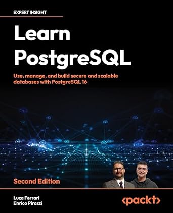 دانلود نسخه کامل کتاب Learn PostgreSQL: Use, manage, and build secure and scalable databases with PostgreSQL 16