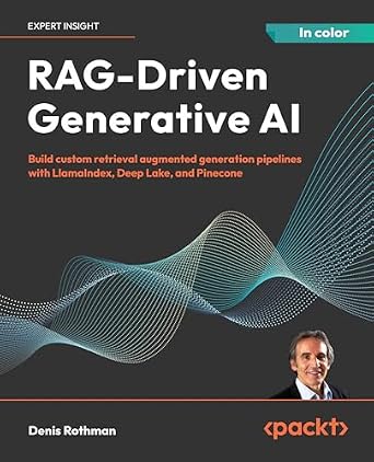 دانلود نسخه کامل کتاب RAG-Driven Generative AI: Build custom retrieval augmented generation pipelines with LlamaIndex, Deep Lake, and Pinecone