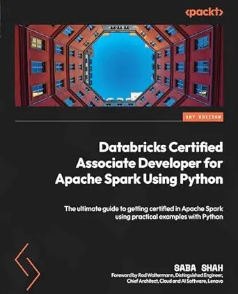دانلود نسخه کامل کتاب Databricks Certified Associate Developer for Apache Spark Using Python: The ultimate guide to getting certified in Apache Spark using practical examples with Python