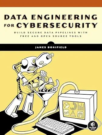 دانلود نسخه کامل کتاب Data Engineering for Cybersecurity: Build Secure Data Pipelines with Free and Open-Source Tools