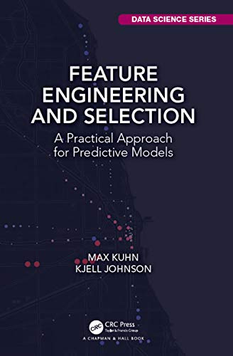 دانلود نسخه کامل کتاب Feature Engineering and Selection: A Practical Approach for Predictive Models (Chapman & Hall/CRC Data Science Series) 1st Edition