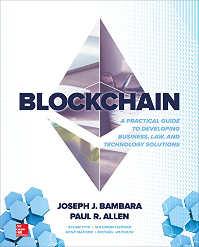 دانلود نسخه کامل کتاب Blockchain: A Practical Guide to Developing Business, Law, and Technology Solutions 1st Edition