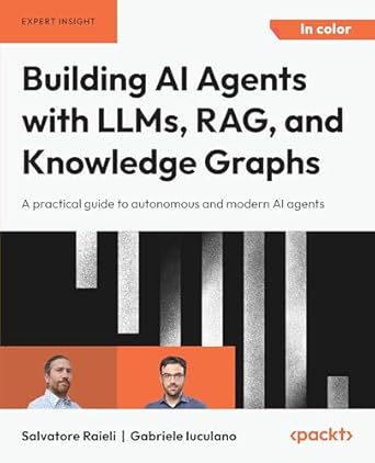 دانلود نسخه کامل کتاب Building AI Agents with LLMs, RAG, and Knowledge Graphs: A practical guide to autonomous and modern AI agents