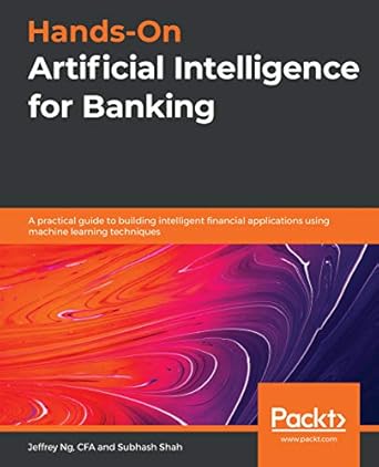 دانلود نسخه کامل کتاب Hands-On Artificial Intelligence for Banking: A practical guide to building intelligent financial applications using machine learning techniques