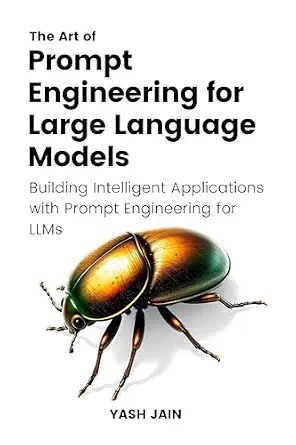 دانلود نسخه کامل کتاب The Art of Prompt Engineering for Large Language Models: Building Intelligent Applications with Prompt Engineering for LLMs (The Art of AI Prompting)