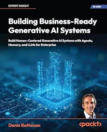 دانلود نسخه کامل کتاب Building Business-Ready Generative AI Systems: Build Human-Centered AI Systems with Context Engineering, Agents, Memory, and LLMs for Enterprise