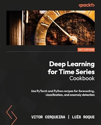 دانلود نسخه کامل کتاب Deep Learning for Time Series Cookbook: Use PyTorch and Python recipes for forecasting, classification, and anomaly detection