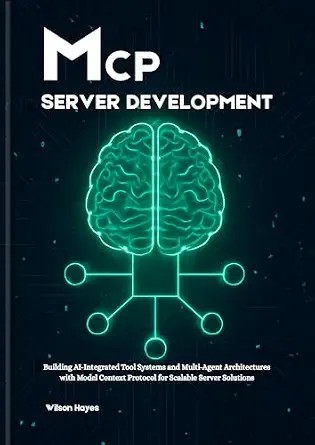 دانلود نسخه کامل کتاب MCP Server Development: Building AI-Integrated Tool Systems and Multi-Agent Architectures with Model Context Protocol for Scalable Server Solutions