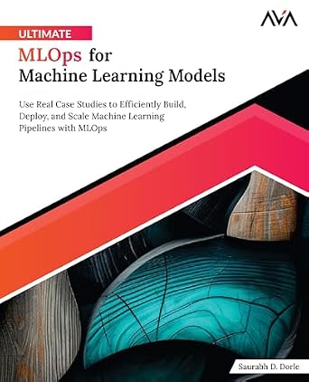 دانلود نسخه کامل کتاب Ultimate MLOps for Machine Learning Models: Use Real Case Studies to Efficiently Build, Deploy, and Scale Machine Learning Pipelines with MLOps (English Edition)