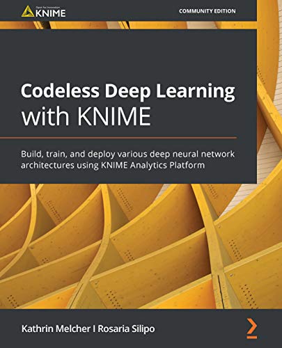 دانلود نسخه کامل کتاب Codeless Deep Learning with KNIME: Build, train, and deploy various deep neural network architectures using KNIME Analytics Platform Kindle Edition