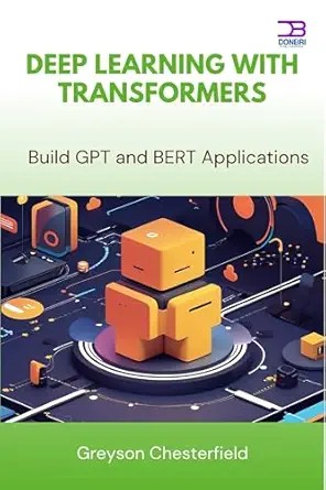دانلود نسخه کامل کتاب Deep Learning with Transformers: Build GPT and BERT Applications