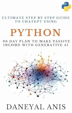 دانلود نسخه کامل کتاب Ultimate Step by Step Guide to ChatGPT Using Python: 90 Day Plan to Make Passive Income with Generative AI (Ultimate Step by Step Guide to Machine Learning Book 4)