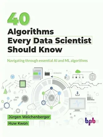 دانلود نسخه کامل کتاب 40 Algorithms Every Data Scientist Should Know: Navigating through essential AI and ML algorithms (English Edition)