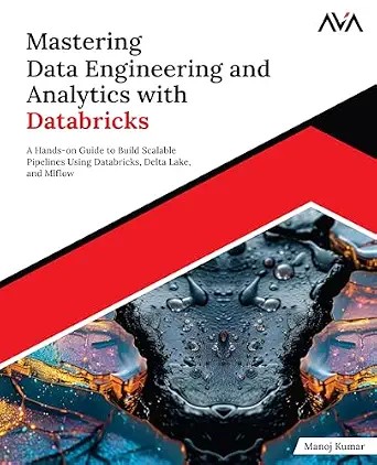دانلود نسخه کامل کتاب Mastering Data Engineering and Analytics with Databricks: A Hands-on Guide to Build Scalable Pipelines Using Databricks, Delta Lake, and MLflow (English Edition)
