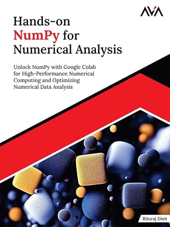 دانلود نسخه کامل کتاب Hands-on NumPy for Numerical Analysis: Unlock NumPy with Google Colab for High-Performance Numerical Computing and Optimizing Numerical Data Analysis (English Edition)