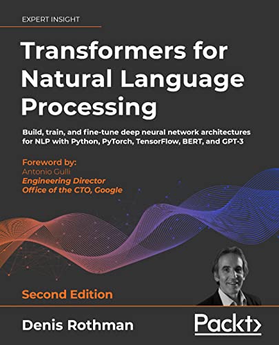 دانلود نسخه کامل کتاب Transformers for Natural Language Processing: Build, train, and fine-tune deep neural network architectures for NLP with Python, PyTorch, TensorFlow, BERT, and GPT-3, 2nd Edition 2nd Edition