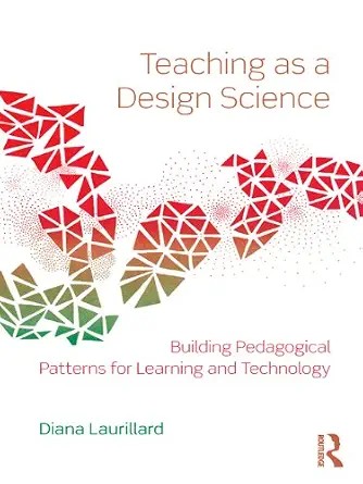 دانلود نسخه کامل کتاب Teaching as a Design Science: Building Pedagogical Patterns for Learning and Technology