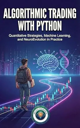 دانلود نسخه کامل کتاب Algorithmic Trading with Python: Quantitative Strategies, Machine Learning, and NeuroEvolution in Practice (Python for Finance Book 1)