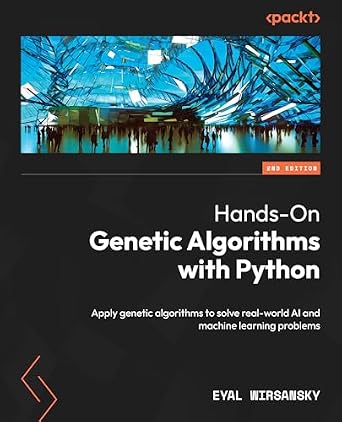 دانلود نسخه کامل کتاب Hands-On Genetic Algorithms with Python: Apply genetic algorithms to solve real-world AI and machine learning problems