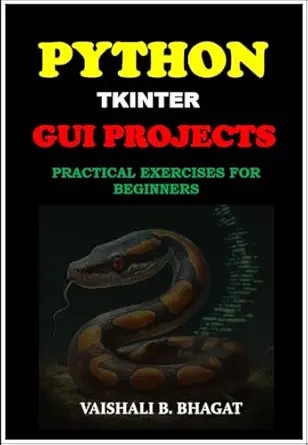 دانلود نسخه کامل کتاب PYTHON TKINTER GUI PROJECTS: PRACTICAL EXERCISES FOR BEGINNERS| Python Tkinter Tutorial with Real-World Projects | Learn to Design Interactive GUIs