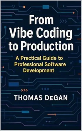 دانلود نسخه کامل کتاب From Vibe Coding to Production: A Practical Guide to Professional Software Development (Vibe Coding: From Prompt to Production Book 3)
