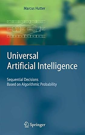 دانلود نسخه کامل کتاب Universal Artificial Intelligence: Sequential Decisions Based on Algorithmic Probability (Texts in Theoretical Computer Science. An EATCS Series)