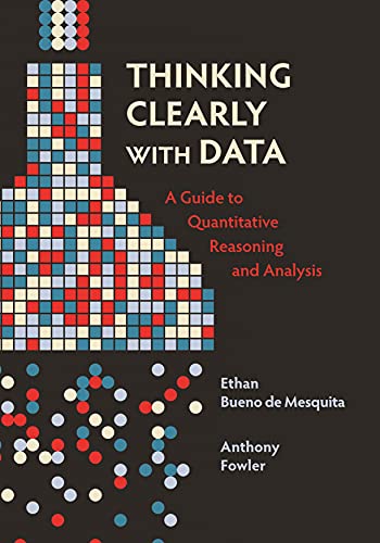 دانلود نسخه کامل کتاب Thinking Clearly with Data: A Guide to Quantitative Reasoning and Analysis Kindle Edition