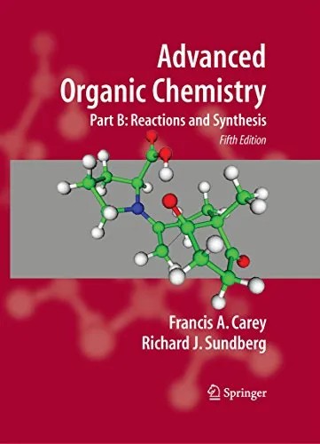 دانلود نسخه کامل کتاب Advanced Organic Chemistry: Part B: Reaction and Synthesis 5th Edition