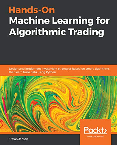 دانلود نسخه کامل کتاب Hands-On Machine Learning for Algorithmic Trading: Design and implement investment strategies based on smart algorithms that learn from data using Python 1st Edition