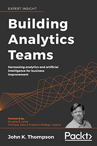 دانلود نسخه کامل کتاب Building Analytics Teams: Harnessing analytics and artificial intelligence for business improvement 1st Edition