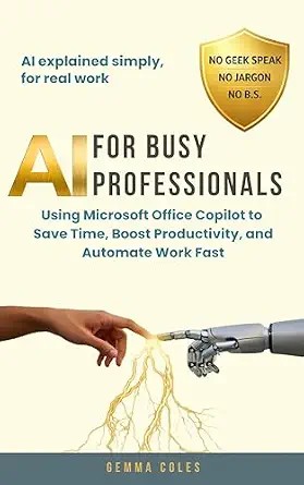 دانلود نسخه کامل کتاب AI FOR BUSY PROFESSIONALS: Using Microsoft Office Copilot to Save Time, Boost Productivity, and Automate Work Fast