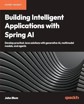 دانلود نسخه کامل کتاب Building Intelligent Applications with Spring AI: Develop Practical Java Solutions with Generative AI, Multimodal Models, and Agents