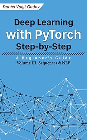 دانلود نسخه کامل کتاب Deep Learning with PyTorch Step-by-Step: A Beginner’s Guide: Volume III: Sequences & NLP