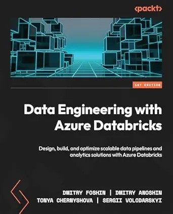 دانلود نسخه کامل کتاب Data Engineering with Azure Databricks: Design, build, and optimize scalable data pipelines and analytics solutions with Azure Databricks