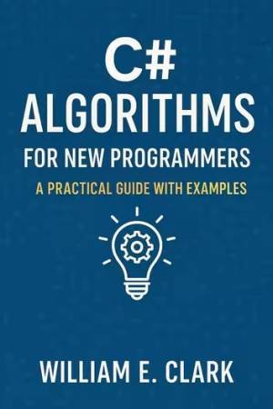 کتاب C# Algorithms for New Programmers A Practical Guide with Examples
