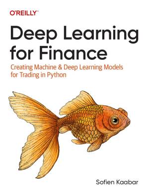 کتاب Deep Learning for Finance: Creating Machine & Deep Learning Models for Trading in Python