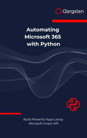 Automating Microsoft 365 With Python: Build Powerful Apps Using Microsoft Graph API by Dargslan