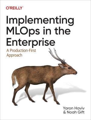 کتاب Implementing MLOps in the Enterprise: A Production-First Approach