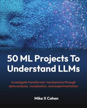 کتاب 50 ML projects to understand LLMs: Investigate transformer mechanisms through data analysis, visualization, and experimentation