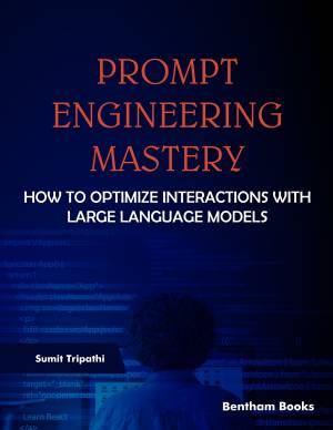 کتاب Prompt Engineering Mastery: How to Optimize Interactions with Large Language Models