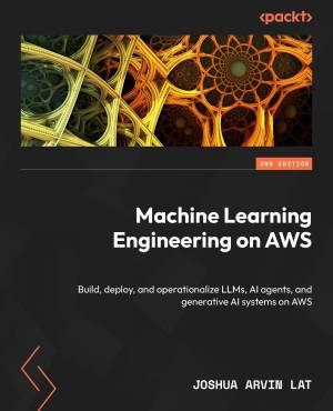کتاب Machine Learning Engineering on AWS: Build, deploy, and operationalize LLMs, AI agents, and generative AI systems on AWS