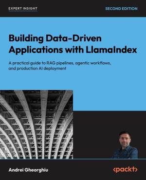 کتاب Building Data-Driven Applications with LlamaIndex- A practical guide to RAG pipelines, agentic workflows, and production AI deployment