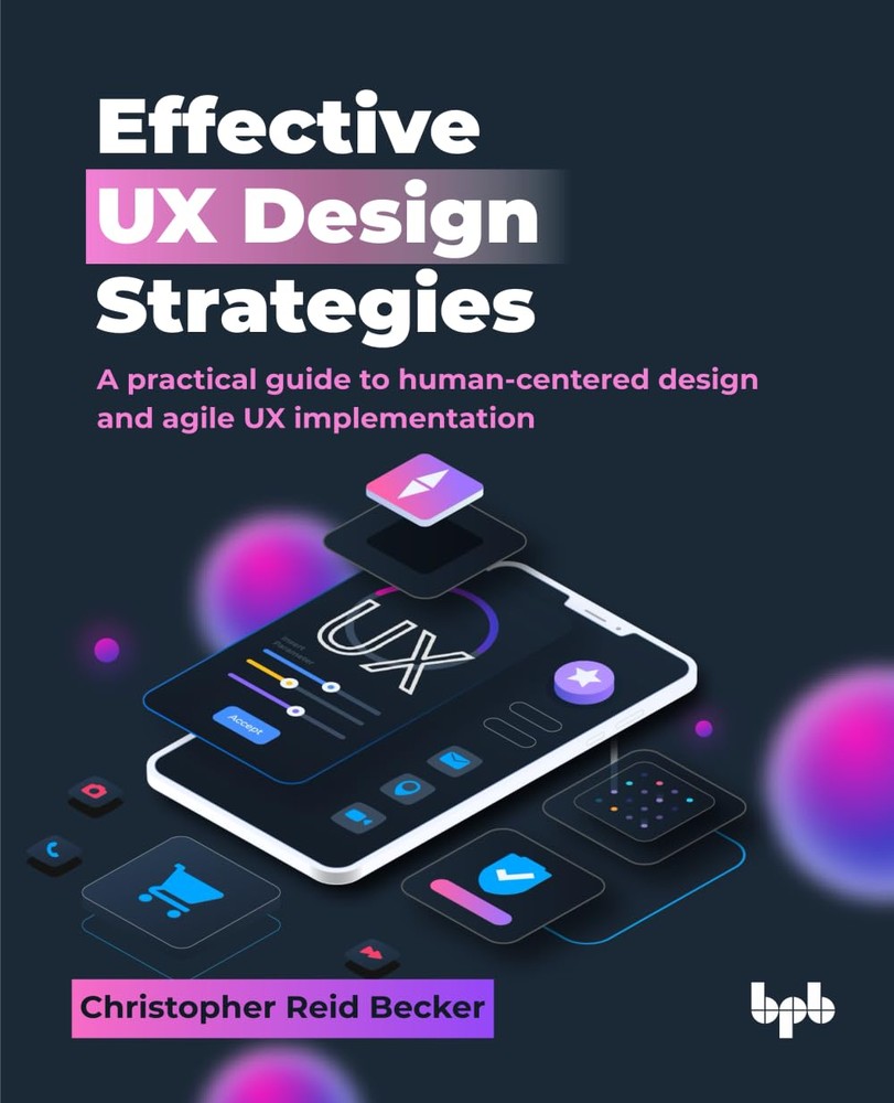 کتاب Effective UX Design Strategies: A practical guide to human-centered design and agile UX implementation