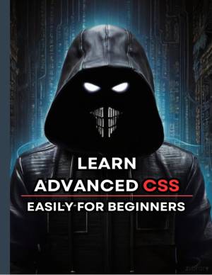 کتاب Learn Advanced css Easily for Beginners: Every page of the book has live coding examples, so that beginners can easily learn advanced css.