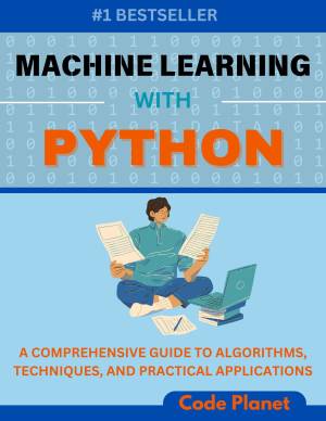 کتاب MACHINE LEARNING WITH PYTHON: A Comprehensive Guide To Algorithms, Deep Learning Techniques, And Practical Applications