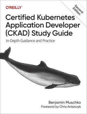کتاب Certified Kubernetes Application Developer (CKAD) Study Guide, 2nd Edition: In-Depth Guidance and Practice
