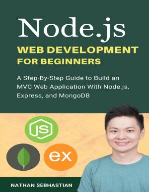 کتاب Node.js Web Development For Beginners: A Step-By-Step Guide to Build an MVC Web Application With Node.js, Express, and MongoDB (Code With Nathan)